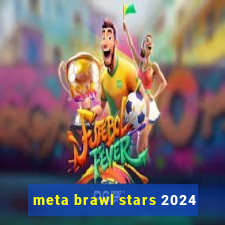 meta brawl stars 2024